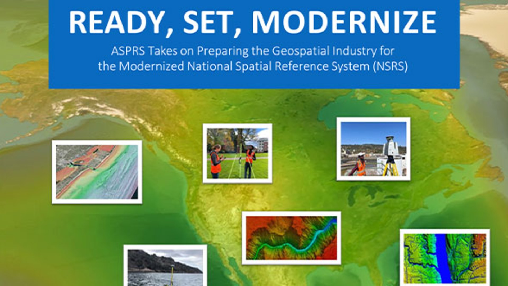 Ready, Set, Modernize: ASPRS Takes on Preparing the Geospatial Industry for the Modernized National Spatial Reference System (NSRS)